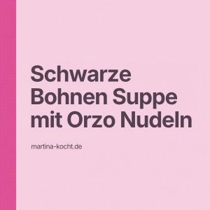Mehr über den Artikel erfahren Schwarze Bohnen Suppe mit Orzo Nudeln