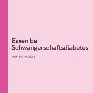 Mehr über den Artikel erfahren Essen bei Schwangerschaftsdiabetes: Meine Erfahrungen